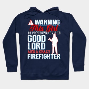 Protected by the Good Lord and a Crazy Firefighter Hoodie